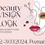 Świat Piękna na Targach LOOK i beautyVISION w Poznaniu